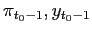 $ \pi_{t_{0}-1},y_{t_{0}-1}$
