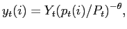 $\displaystyle y_{t}(i)=Y_{t}(p_{t}(i)/P_{t})^{-\theta}, $