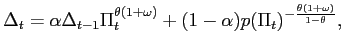 $\displaystyle \Delta_{t}=\alpha\Delta_{t-1}\Pi_{t}^{\theta(1+\omega)}+(1-\alpha)p(\Pi _{t})^{-\frac{\theta(1+\omega)}{1-\theta}},$