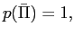$ p(\bar{\Pi})=1,$