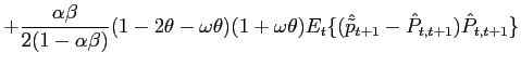 $\displaystyle +\frac{\alpha\beta}{2(1-\alpha\beta)}(1-2\theta-\omega\theta)(1+\omega \theta)E_{t}\{(\hat{\tilde{p}}_{t+1}-\hat{P}_{t,t+1})\hat{P}_{t,t+1} \}$