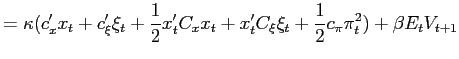$\displaystyle =\kappa(c_{x}^{\prime}x_{t}+c_{\xi}^{\prime}\xi_{t}+\frac{1}{2} x... ...x_{t}^{\prime}C_{\xi}\xi_{t}+\frac{1}{2}c_{\pi} \pi_{t}^{2})+\beta E_{t}V_{t+1}$