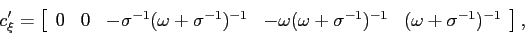 \begin{displaymath} c_{\xi}^{\prime}=\left[ \begin{array}[c]{ccccc} 0 & 0 & -\si... ...a ^{-1})^{-1} & (\omega+\sigma^{-1})^{-1} \end{array}\right] , \end{displaymath}