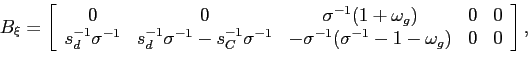 \begin{displaymath} B_{\xi}=\left[ \begin{array}[c]{ccccc} 0 & 0 & \sigma^{-1}(1... ...ma^{-1}(\sigma^{-1}-1-\omega_{g}) & 0 & 0 \end{array}\right] , \end{displaymath}