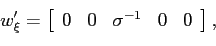\begin{displaymath} w_{\xi}^{\prime}=\left[ \begin{array}[c]{ccccc} 0 & 0 & \sigma^{-1} & 0 & 0 \end{array}\right] , \end{displaymath}