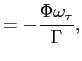 $\displaystyle =-\frac{\Phi\omega_{\tau}}{\Gamma},$