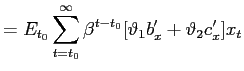 $\displaystyle =E_{t_{0} }\sum_{t=t_{0}}^{\infty}\beta^{t-t_{0}}[\vartheta_{1}b_{x}^{\prime} +\vartheta_{2}c_{x}^{\prime}]x_{t}$