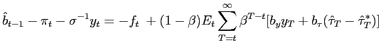 $\displaystyle \hat{b}_{t-1}-\pi_{t}-\sigma^{-1}y_{t}=-f_{t}\;+(1-\beta)E_{t}\su... ...{\infty}\beta^{T-t}[b_{y}y_{T}+b_{\tau}(\hat{\tau}_{T}-\hat{\tau} _{T}^{\ast})]$