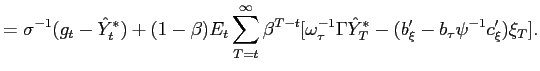 $\displaystyle =\sigma^{-1}(g_{t}-\hat{Y}_{t}^{\ast})+(1-\beta)E_{t}\sum_{T=t}^{... ...at{Y}_{T}^{\ast}-(b_{\xi}^{\prime }-b_{\tau}\psi^{-1}c_{\xi}^{\prime})\xi_{T}].$