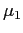 $\displaystyle \mu_{1}$