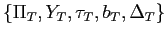 $ \{\Pi_{T},Y_{T},\tau _{T},b_{T},\Delta_{T}\}$