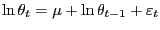 $\displaystyle \ln\theta_{t}=\mu+\ln\theta_{t-1}+\varepsilon_{t}$
