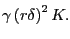 $ \gamma\left( r\delta\right) ^{2}K.$