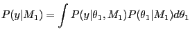 $\displaystyle P(y\vert M_{1})=\int P(y\vert\theta_{1},M_{1})P(\theta_{1}\vert M_{1})d\theta_{1} $
