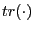 $ tr(\cdot)$