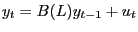 $\displaystyle y_{t}=B(L)y_{t-1}+u_{t}$