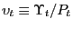 $ \upsilon_{t}\equiv\Upsilon_{t}/P_{t}$