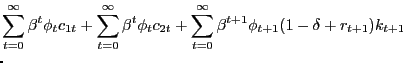 $\displaystyle \lefteqn{\sum_{t=0}^{\infty}\beta^{t}\phi_{t}c_{1t}+\sum_{t=0}^{\... ...i_{t}c_{2t}+\sum_{t=0}^{\infty}\beta^{t+1}\phi_{t+1} (1-\delta+r_{t+1})k_{t+1}}$