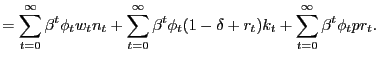 $\displaystyle =\sum_{t=0}^{\infty}\beta^{t}\phi_{t}w_{t}n_{t}+\sum_{t=0}^{\inft... ...a^{t}\phi_{t}(1-\delta+r_{t})k_{t}+\sum_{t=0}^{\infty}\beta^{t}\phi _{t}pr_{t}.$