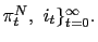 $ \pi_{t}^{N},\ i_{t}\}_{t=0}^{\infty}.$