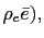 $ \rho_{e}\bar{e}),$
