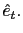 $ \hat{e}_{t}.$