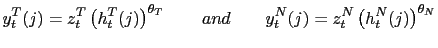 $\displaystyle y_{t}^{T}(j)=z_{t}^{T}\left( h_{t}^{T}(j)\right) ^{\theta_{T}}\qquad and\qquad y_{t}^{N}(j)=z_{t}^{N}\left( h_{t}^{N}(j)\right) ^{\theta_{N} }$