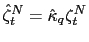 $ \hat{\zeta}_{t}^{N}=\hat{\kappa}_{q}\zeta_{t}^{N}$