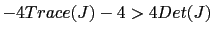 $ -4Trace(J)-4>4Det(J)$