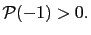 $ \mathcal{P}(-1)>0.$