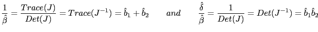 $\displaystyle \frac{1}{\hat{\beta}}=\frac{Trace(J)}{Det(J)}=Trace(J^{-1})=\hat{... ...\hat{\delta}}{\hat{\beta}}=\frac{1} {Det(J)}=Det(J^{-1})=\hat{b}_{1}\hat{b}_{2}$