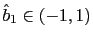 $ \hat{b}_{1}\in(-1,1)$