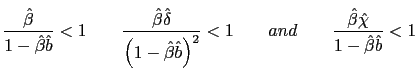 $\displaystyle \frac{\hat{\beta}}{1-\hat{\beta}\hat{b}}<1\qquad\frac{\hat{\beta}... ...) ^{2}}<1\qquad and\qquad\frac{\hat {\beta}\hat{\chi}}{1-\hat{\beta}\hat{b}}<1 $