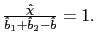 $ \frac{\hat{\chi}}{\hat{b}_{1}+\hat{b} _{2}-\hat{b}}=1.$