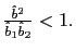 $ \frac{\hat{b}^{2}}{\hat{b}_{1}\hat{b}_{2} }<1.$