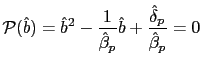 $\displaystyle \mathcal{P}(\hat{b})=\hat{b}^{2}-\frac{1}{\hat{\beta}_{p}}\hat{b}+\frac {\hat{\delta}_{p}}{\hat{\beta}_{p}}=0 $