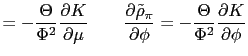 $\displaystyle =-\frac{\Theta}{\Phi^{2} }\frac{\partial K}{\partial\mu}\qquad\fr... ...}_{\pi} }{\partial\phi}=-\frac{\Theta}{\Phi^{2}}\frac{\partial K}{\partial\phi}$