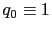 $ q_{0}\equiv1$