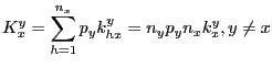 $\displaystyle K_{x}^{y}=\sum\limits_{h=1}^{n_{x}}{p_{y}}k_{hx}^{y}=n_{y}p_{y}n_{x}k_{x} ^{y},y\neq x $