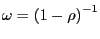 $ \omega=\left( 1-\rho\right) ^{-1}$
