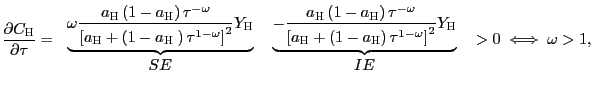 $\displaystyle \frac{\partial C_{\text{\textsc{H}}}}{\partial\tau}= \begin{tabular}[c]{ll} $\underbrace{\omega\frac{a_{\text{\textsc{H}}}\left( 1-a_{\text{\textsc{H}} }\right) \tau^{-\omega}}{\left[ a_{\text{\textsc{H}}}+\left( 1-a_{\text{\textsc{H }}}\right) \tau^{1-\omega}\right] ^{2}} Y_{\text{\textsc{H}}}}$\ & $\underbrace{ -\frac{a_{\text{\textsc{H}}}\left( 1-a_{\text{\textsc{H}}}\right) \tau^{-\omega} }{\left[ a_{\text{\textsc{H}} }+\left( 1-a_{\text{\textsc{H}}}\right) \tau^{1-\omega}\right] ^{2} }Y_{\text{\textsc{H}}}}$\\ \multicolumn{1}{c}{$SE$} & \multicolumn{1}{c}{$IE$} \end{tabular} \ >0\;\Longleftrightarrow\;\omega>1,$
