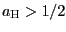 $ a_{\text{\textsc{H}}}>1/2$