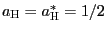 $ a_{\text{\textsc{H}}}=a_{\text{\textsc{H}}}^{\ast}=1/2$