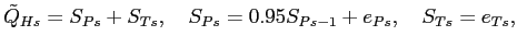 $\displaystyle \tilde{Q}_{Hs}=S_{Ps}+S_{Ts},\quad S_{Ps}=0.95S_{Ps-1}+e_{Ps},\quad S_{Ts}=e_{Ts},$