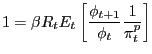 $\displaystyle 1=\beta R_{t} E_{t} \left[ {\frac{\phi_{t+1} }{\phi_{t} }\frac{1}{\pi_{t}^{p} }} \right] $