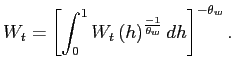 $\displaystyle W_{t}=\left[ \int_{0}^{1}W_{t}{}\left( h\right) ^{\frac{-1}{\theta _{w}}}dh \right] ^{-\theta _{w}}.$
