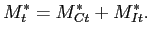 $\displaystyle M_{t}^* = M_{Ct}^* + M_{It}^*.$