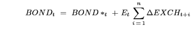 $\displaystyle \,\,\,\,\,\,\,\,\,\,\,\,\,\,\,\,\,\,BOND_{t} \,\,=\,\,BOND\ast_{t} \,\,+\,\,E_{t} \,\sum\limits_{i\,=\,1}^{n} {\Delta EXCH_{t+i} } $