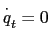 $ \overset{\cdot}{q}_{t}=0$
