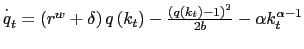 $ \bigskip\overset{\cdot}{q}_{t}=\left( r^{w}+\delta\right) q\left( k_{t}\right) -\frac{\left( q\left( k_{t}\right) -1\right) ^{2}} {2b}-\alpha k_{t}^{\alpha-1}$